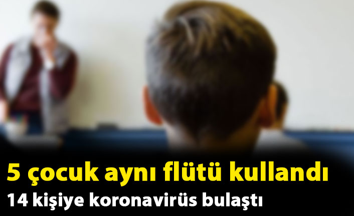 5 çocuk aynı flütü kullandı, ailelerinde 14 kişide koronavirüse rastlandı