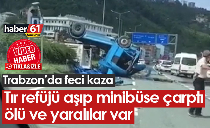 Trabzon'da kaza! Tır devrildi, ölü ve yaralılar var