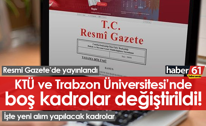 KTÜ VE Trabzon Üniversitesi'nde alım yapılacak boş kadrolar değişti