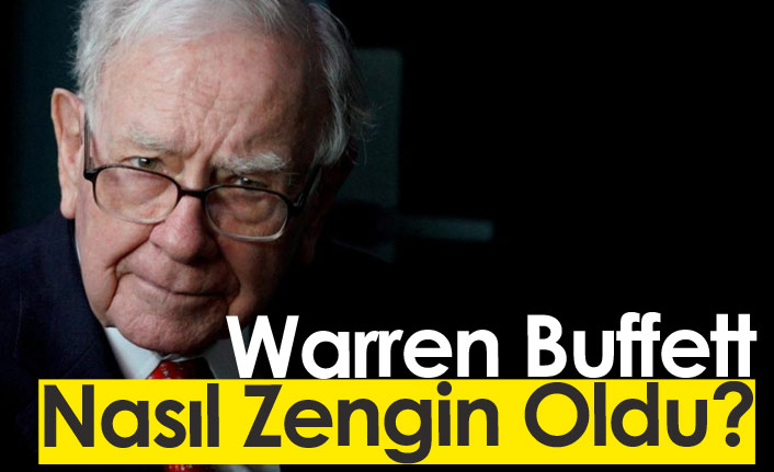 Warren Buffett Nasıl Zengin Oldu?