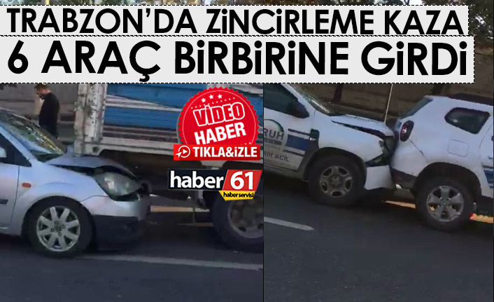 Trabzon'da zincirleme kaza! 6 Araç birbirine girdi