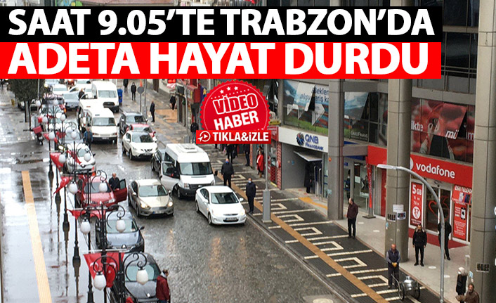 Saat 09.05'te Trabzon'da adeta hayat durdu
