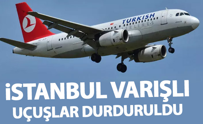 THY İstanbul varışlı uçuşları durdurdu!