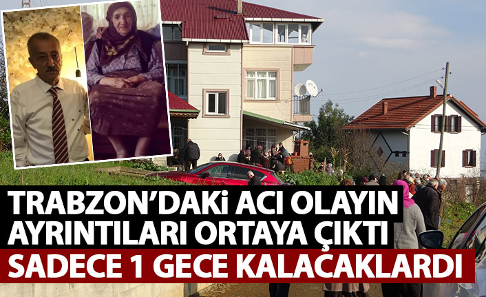 Trabzon'daki acı olayın ayrıntıları ortaya çıktı! Bir gece kalıp döneceklerdi