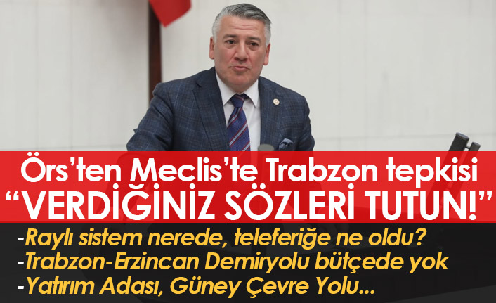 Hüseyin Örs'ten Meclis'te Trabzon tepkisi: Verdiğiniz sözleri unuttunuz