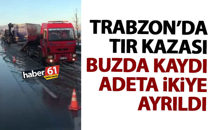 Trabzon'da tırın kontrolünü kaybetti yoldan çıktı!