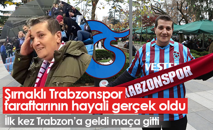 Şırnaklı Trabzonspor taraftarının büyük mutluluğu! Hayali gerçek oldu