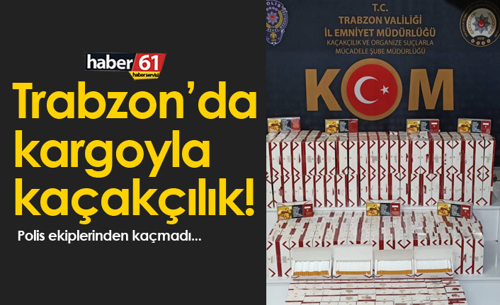 Trabzon'da kargoyla kaçakçılık!