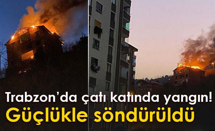 Trabzon'da çatı katında yangın