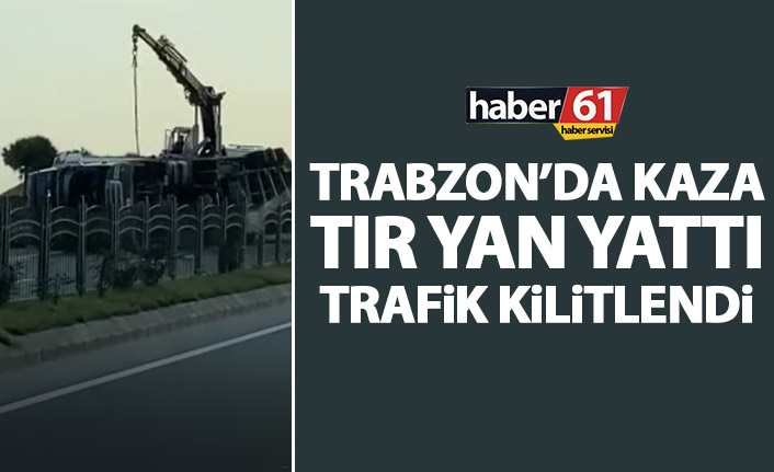 Trabzon’da gün kaza ile başladı! Tır devrildi