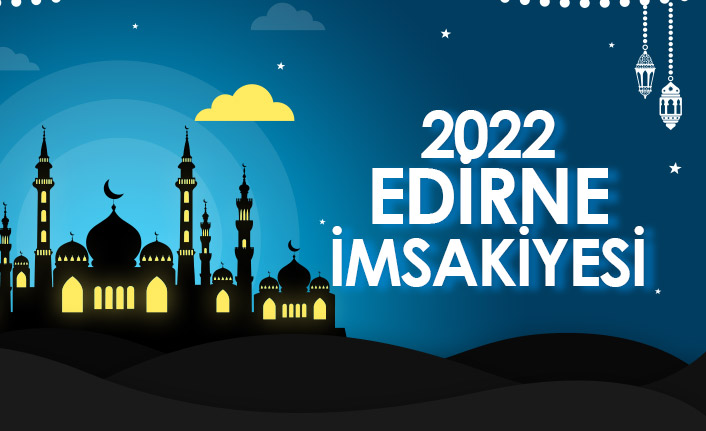 2022 Edirne İmsakiyesi – Edirne İftar ve Sahur Saatleri