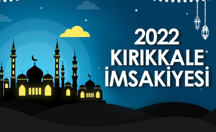 2022 Kırıkkale İmsakiyesi – Kırıkkale İftar ve Sahur Saatleri