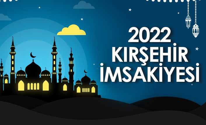 2022 Kırşehir İmsakiyesi – Kırşehir İftar ve Sahur Saatleri
