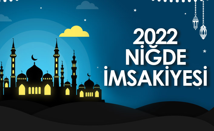 2022 Niğde İmsakiyesi – Niğde İftar ve Sahur Saatleri