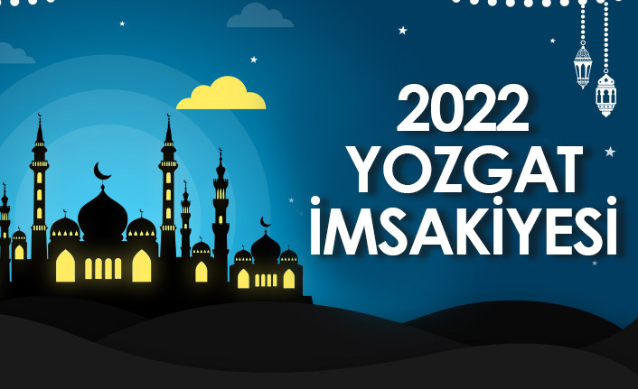 2022 Yozgat İmsakiyesi – Yozgat İftar ve Sahur Saatleri