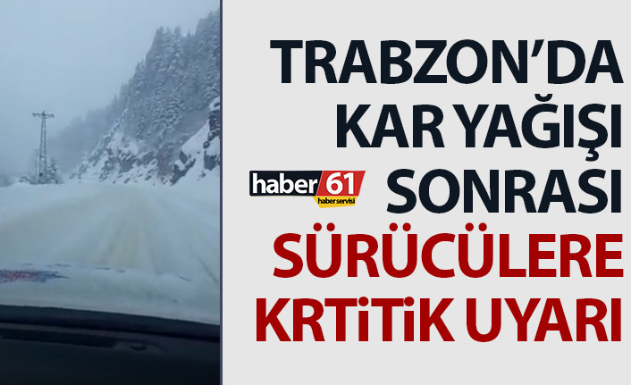 Trabzon’da kar yağışı etkili oluyor! Sürücülere kritik uyarı
