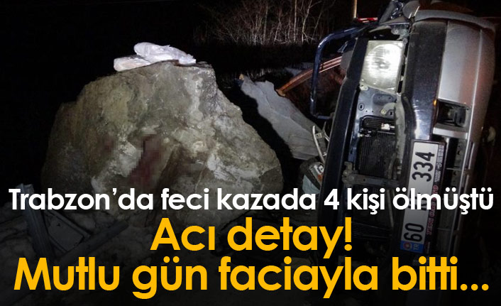 Trabzon'da 4 kişinin öldüğü feci kazada acı detay