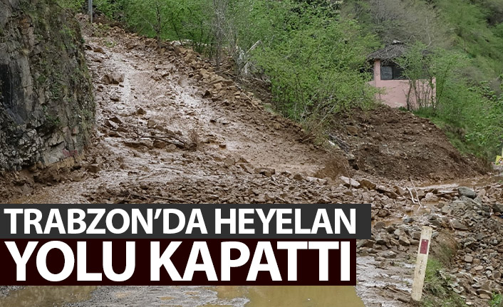 Trabzon'da heyelan yolu kapattı!