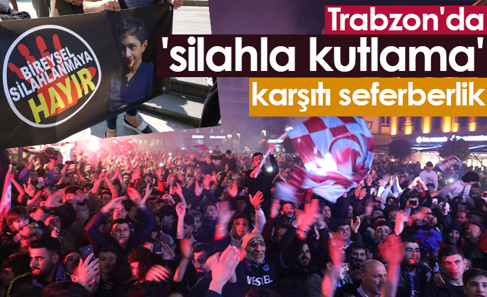 Trabzon'da silahlı kutlamaya karşı seferberlik ilan edildi