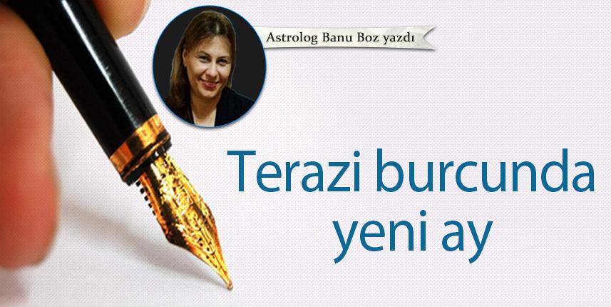 Banu Boz Yazdı "Terazi burcunda yeni ay" 16 Eylül 2022