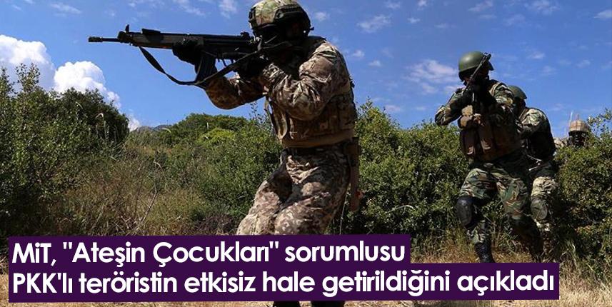MİT, "Ateşin Çocukları" sorumlusu PKK'lı teröristin etkisiz hale getirildiğini açıkladı