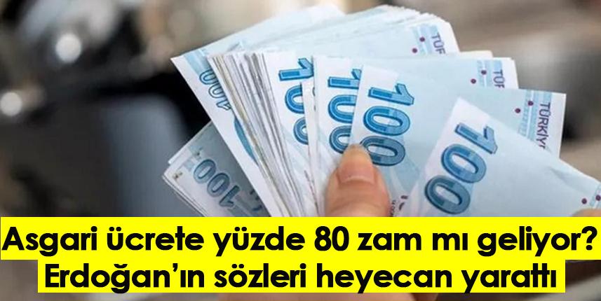Asgari ücrete yüzde 80 zam mı geliyor? Erdoğan’ın sözleri heyecan yarattı