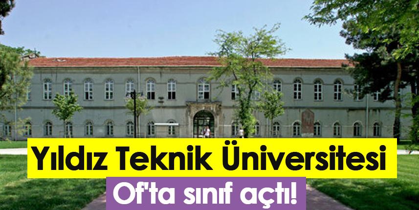 Yıldız Teknik Üniversitesi, Of'ta sınıf açtı!