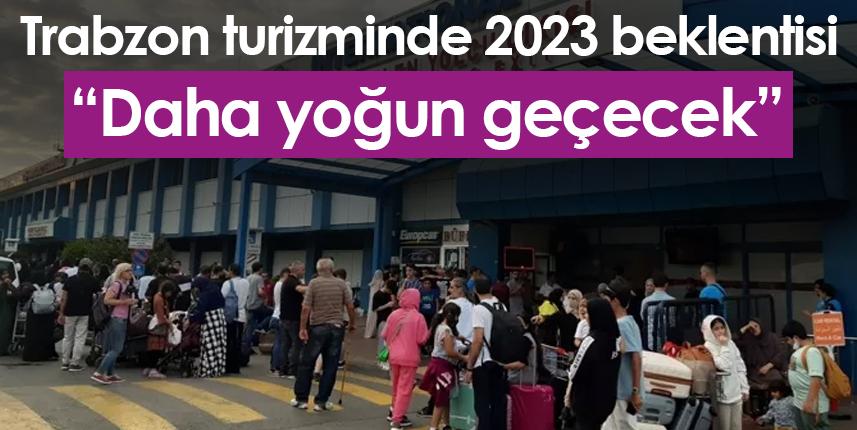 Trabzon'da Turizm sezonu önümüzdeki yıl daha yoğun geçecek