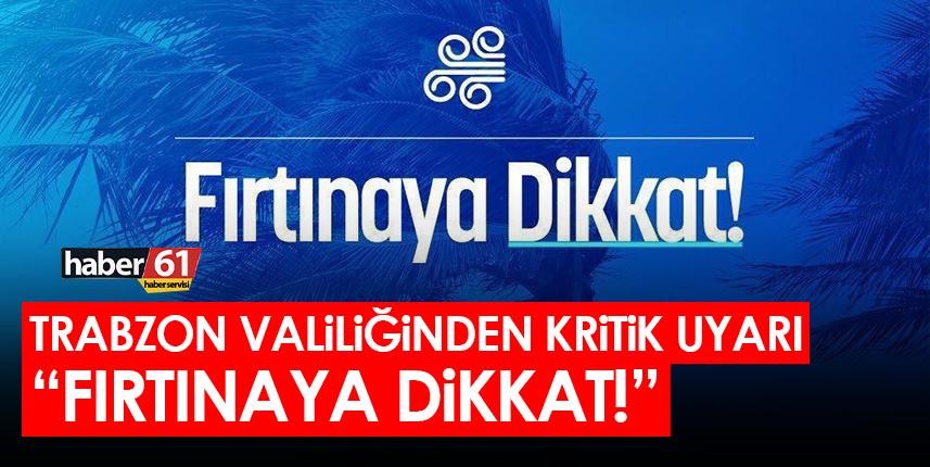 Trabzon Valiliğinden kritik uyarı "Fırtınaya dikkat!"