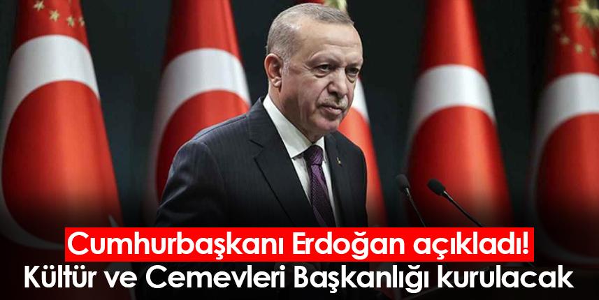 Cumhurbaşkanı Erdoğan açıkladı: Kültür ve Cemevleri Başkanlığı kurulacak