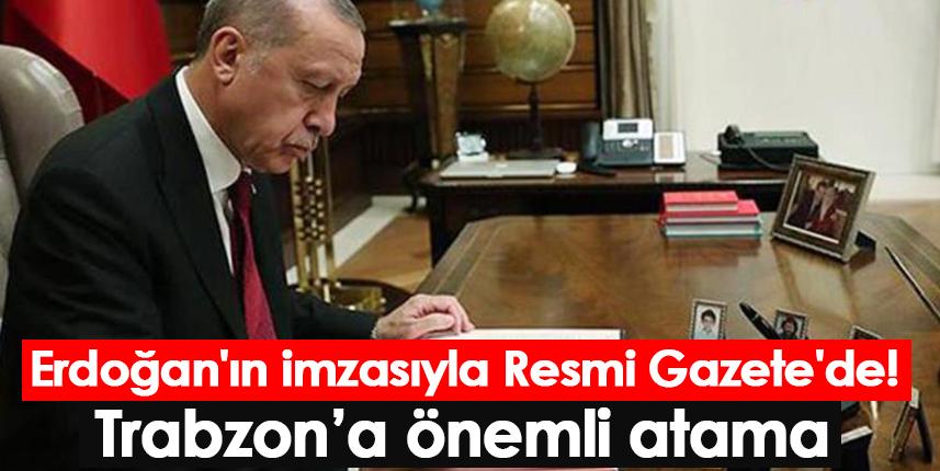 Cumhurbaşkanı Erdoğan'ın imzasıyla Resmi Gazete'de! Trabzon'a önemli atama