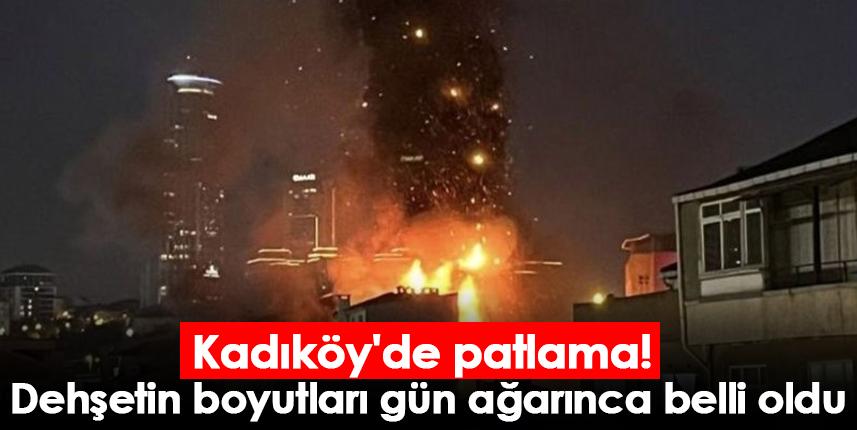 Kadıköy'de patlama! Dehşetin boyutları gün ağarınca belli oldu