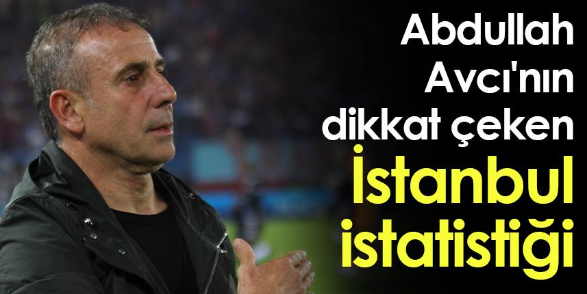 Trabzonspor'da Avcı'nın İstanbul istatistiği