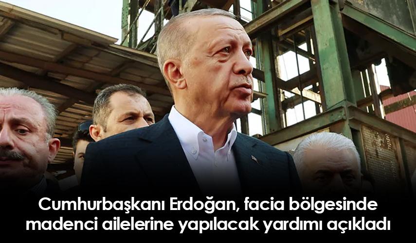 Cumhurbaşkanı Erdoğan, facia bölgesinde madenci ailelerine yapılacak yardımı açıkladı