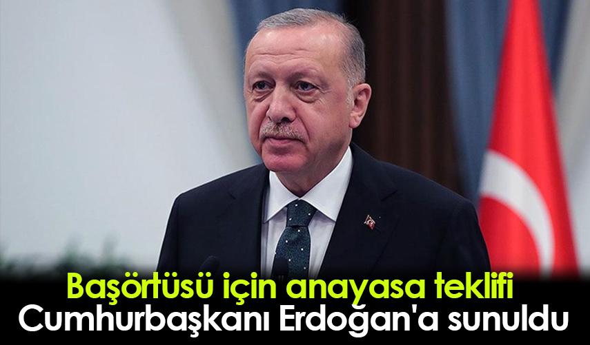 Başörtüsü için anayasa teklifi  Cumhurbaşkanı Erdoğan'a sunuldu
