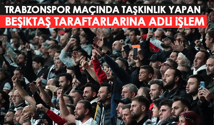 Trabzonspor maçı sonrasında 28 holigana adli işlem