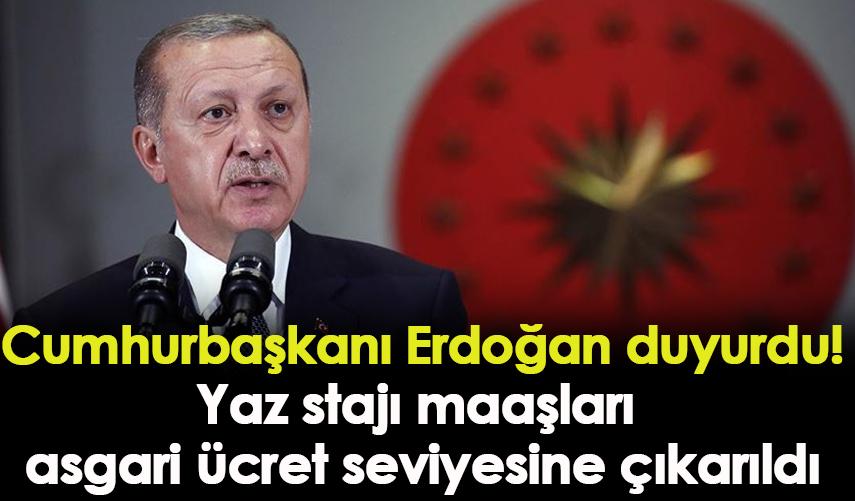 Cumhurbaşkanı Erdoğan duyurdu: Yaz stajı maaşları asgari ücret seviyesine çıkarıldı
