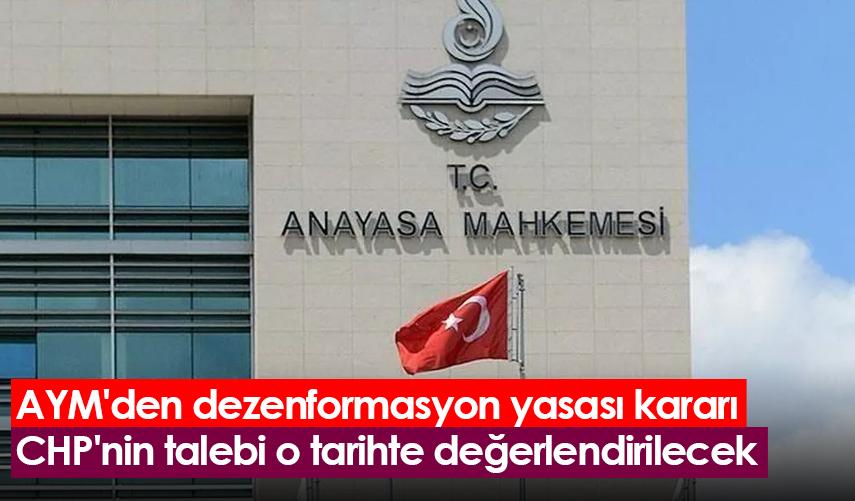 AYM'den dezenformasyon yasası kararı: CHP'nin talebi o tarihte değerlendirilecek