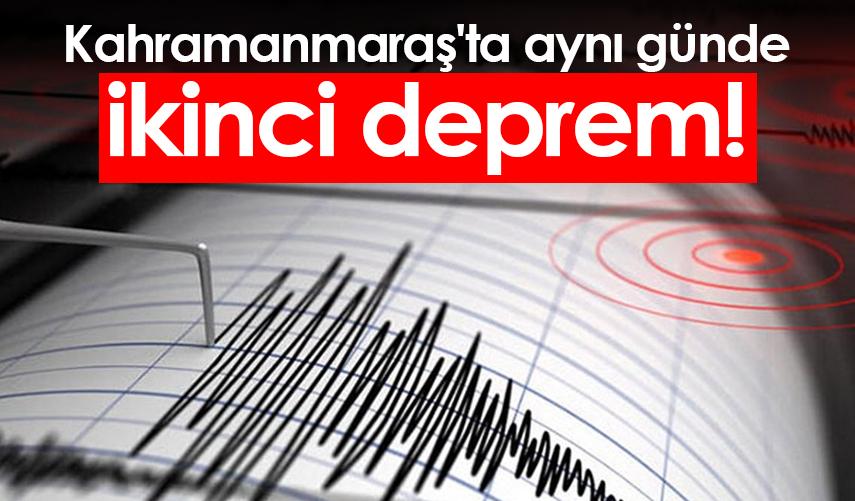 Kahramanmaraş'ta aynı günde ikinci deprem!