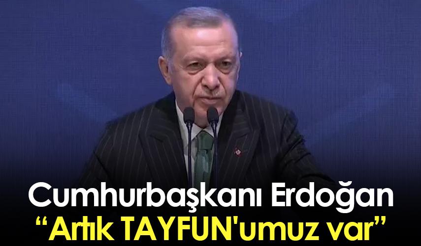 Cumhurbaşkanı Erdoğan: Artık TAYFUN'umuz var