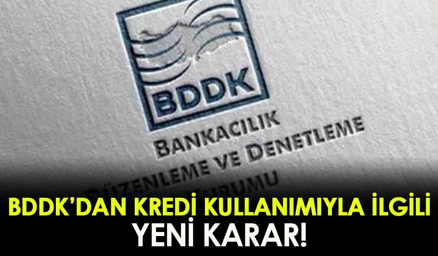BDDK'dan kredi kullanımıyla ilgili yeni karar!