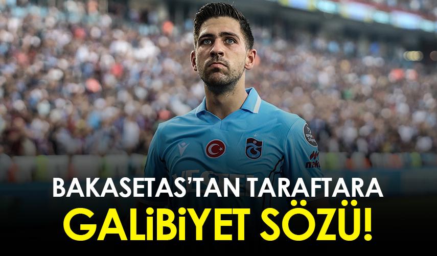 Trabzonspor'da Bakasetas'tan taraftara galibiyet sözü!