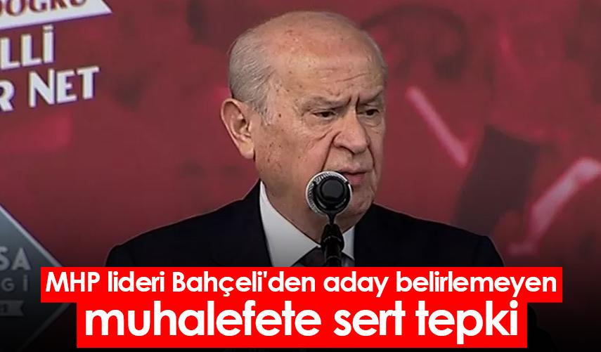 MHP lideri Bahçeli'den aday belirlemeyen muhalefete sert tepki