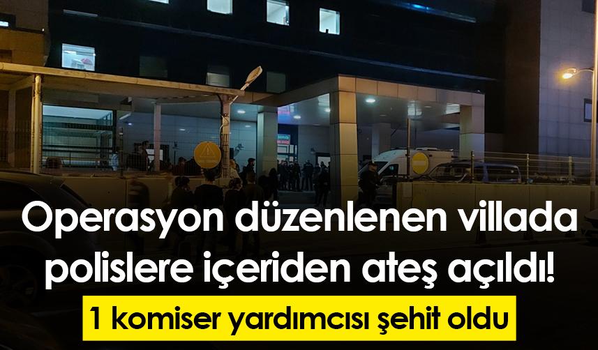İstanbul'da operasyon düzenlenen villada polislere ateş açıldı! 1 şehit