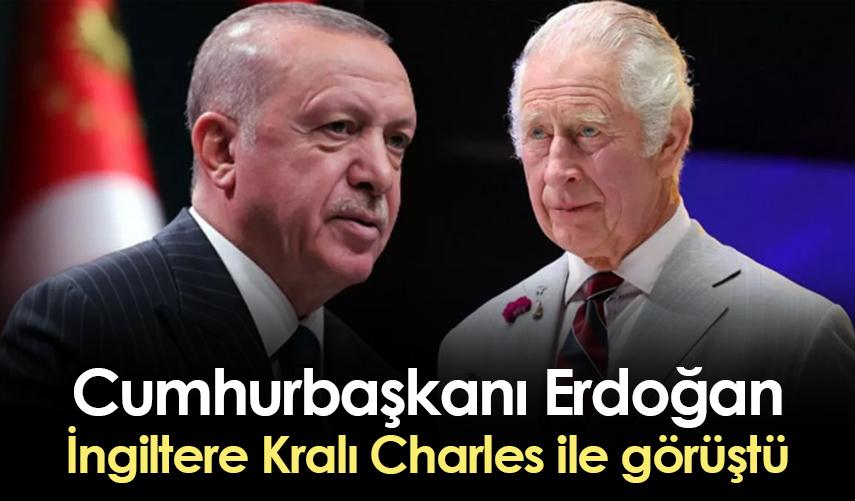 Cumhurbaşkanı Erdoğan, İngiltere Kralı Charles ile görüştü
