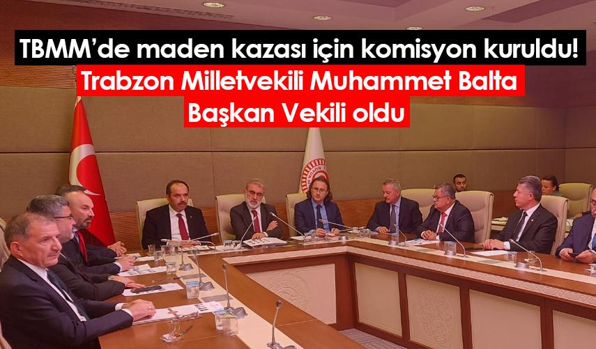 TBMM’de maden kazası için komisyon kuruldu! Trabzon Milletvekili Muhammet Balta Başkan Vekili oldu