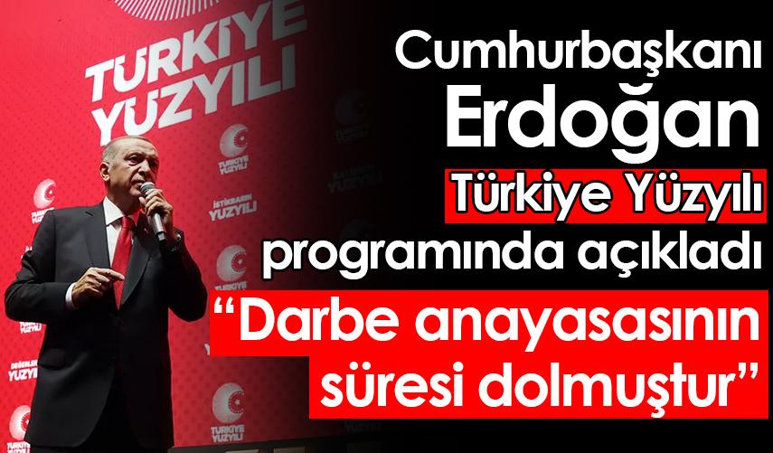 Cumhurbaşkanı Erdoğan "Türkiye Yüzyılı" programında açıklamaladı: Darbe anayasasının süresi dolmuştur