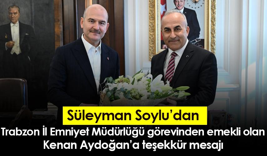 Süleyman Soylu Kenan Aydoğan’a teşekkür mesajı!