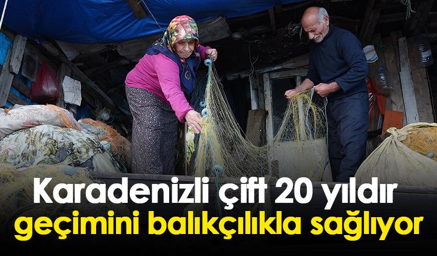 Karadenizli çift 20 yıldır geçimini balıkçılıkla sağlıyor