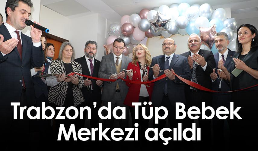 Trabzon'da tüp bebek merkezi açıldı!